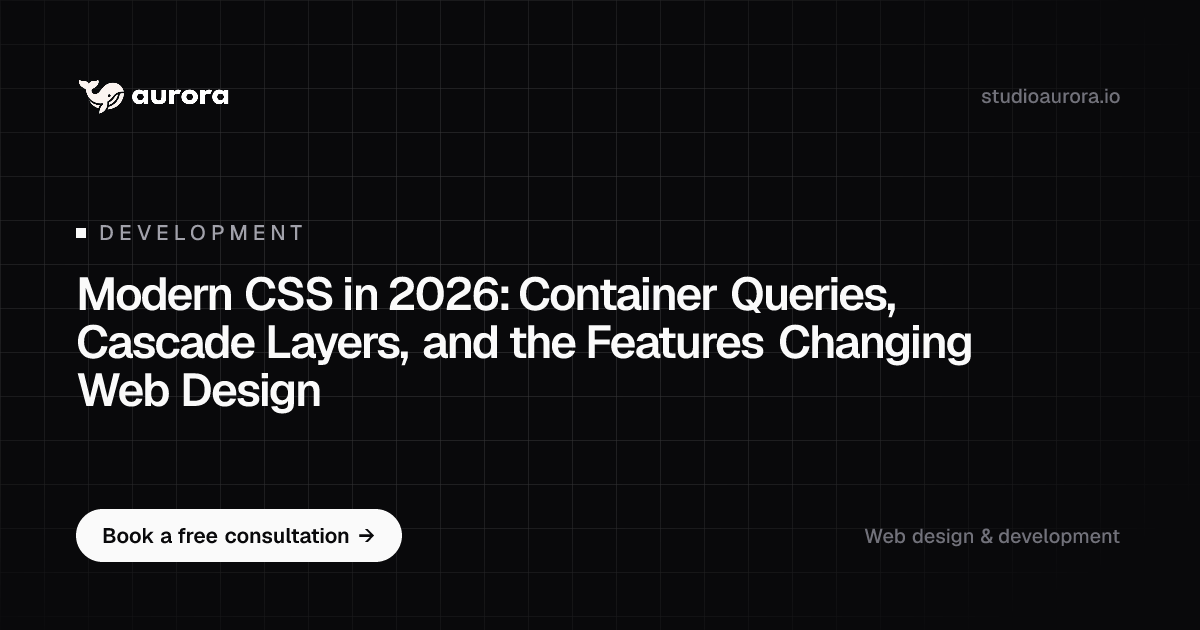 Modern CSS in 2026: Container Queries & Cascade Layers | Studio Aurora