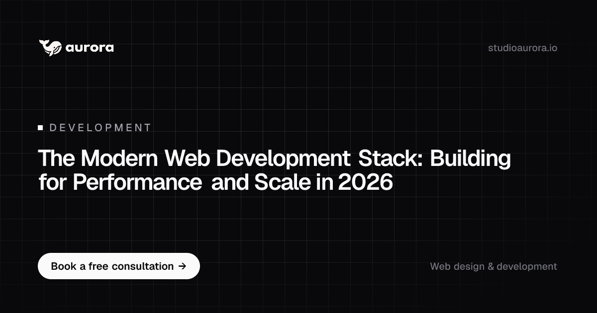 The Modern Web Development Stack in 2026 | Studio Aurora