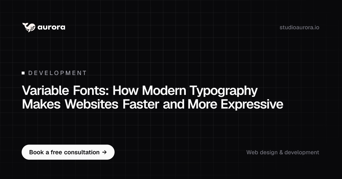 Variable Fonts Explained: Faster, More Expressive Type | Studio Aurora
